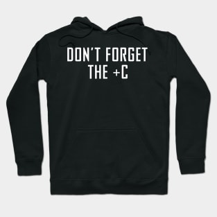 Don't Forget The Plus C - Funny Maths Calculus Joke Hoodie